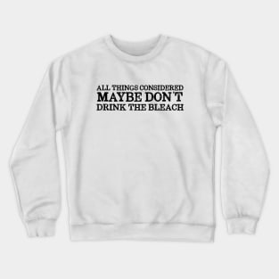 Basic truths: Don't drink the bleach (dark text) Crewneck Sweatshirt